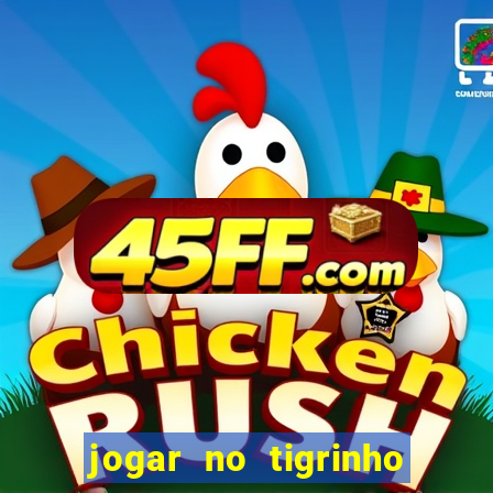 jogar no tigrinho sem deposito